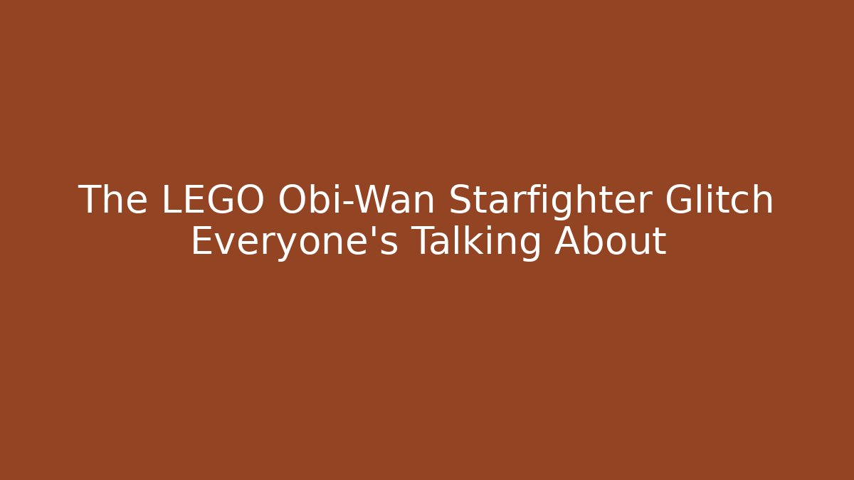 The LEGO Obi-Wan Starfighter Glitch Everyone's Talking About
