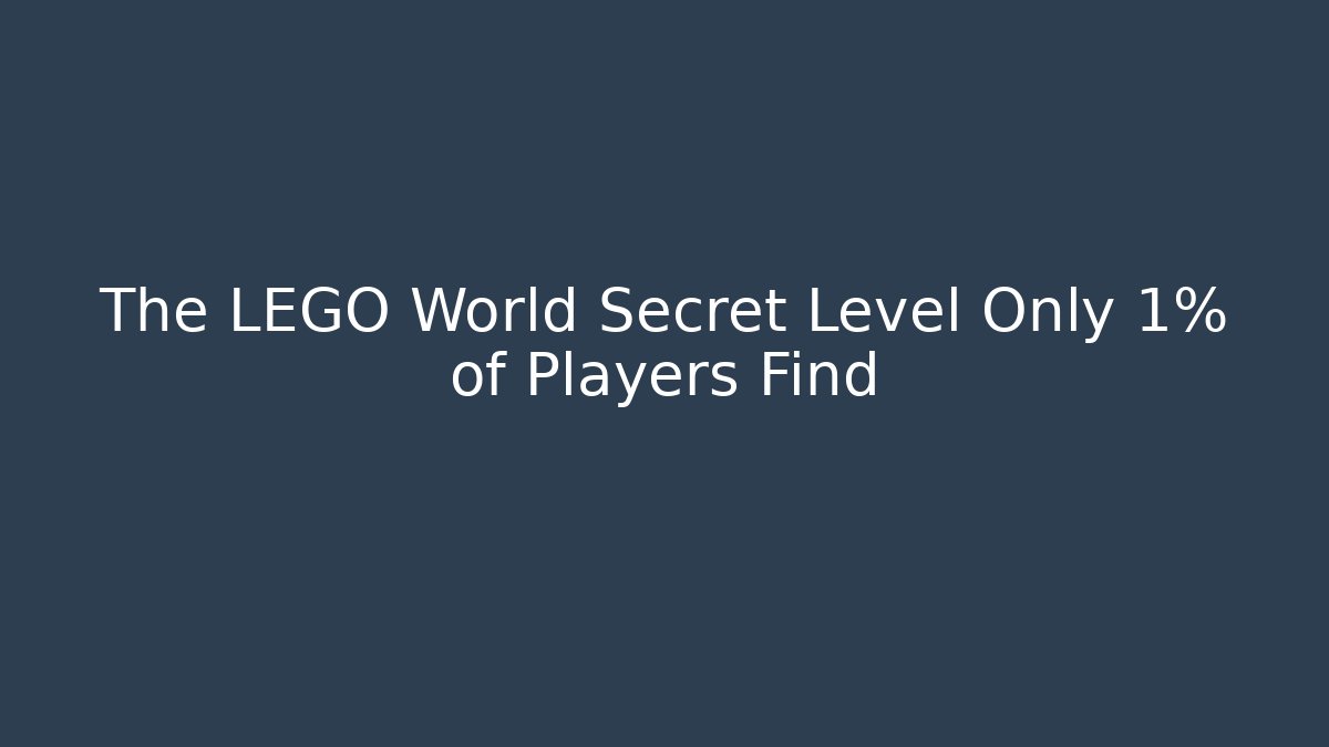 The LEGO World Secret Level Only 1% of Players Find