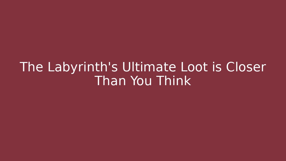 The Labyrinth's Ultimate Loot is Closer Than You Think - Boomer Naturals