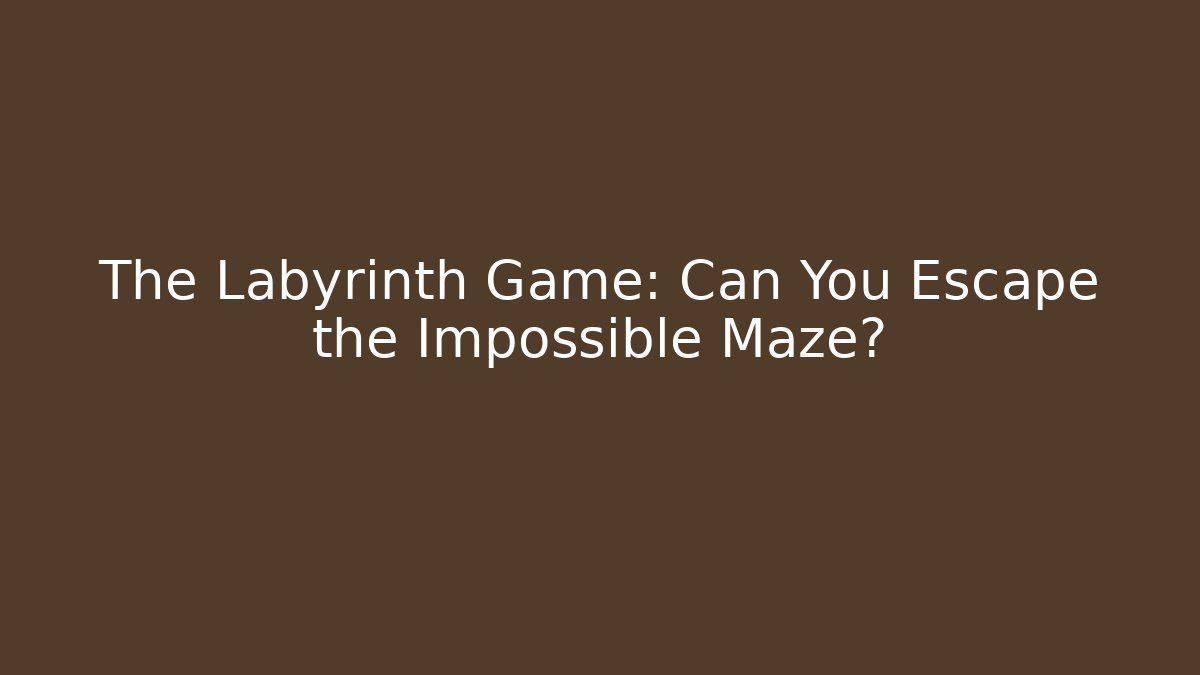 The Labyrinth Game: Can You Escape the Impossible Maze?