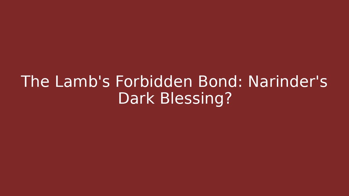 The Lamb's Forbidden Bond: Narinder's Dark Blessing? - Boomer Naturals