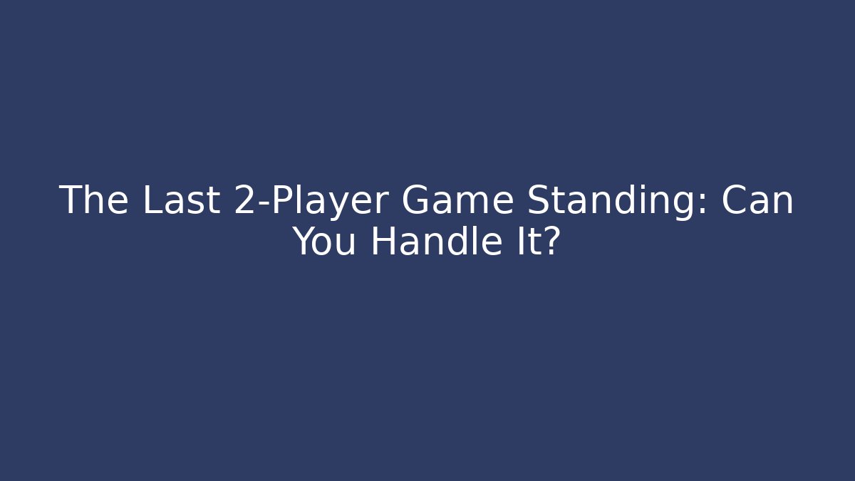 The Last 2-Player Game Standing: Can You Handle It? - Boomer Naturals