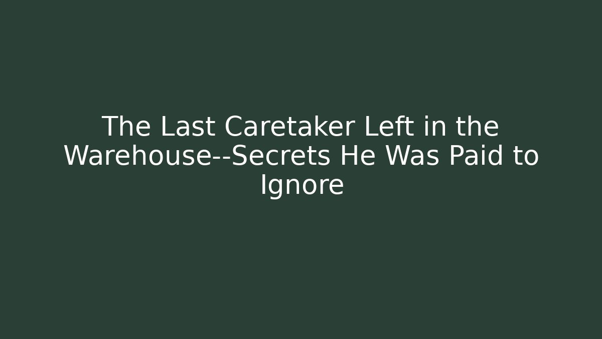 The Last Caretaker Left in the Warehouse—Secrets He Was Paid to Ignore