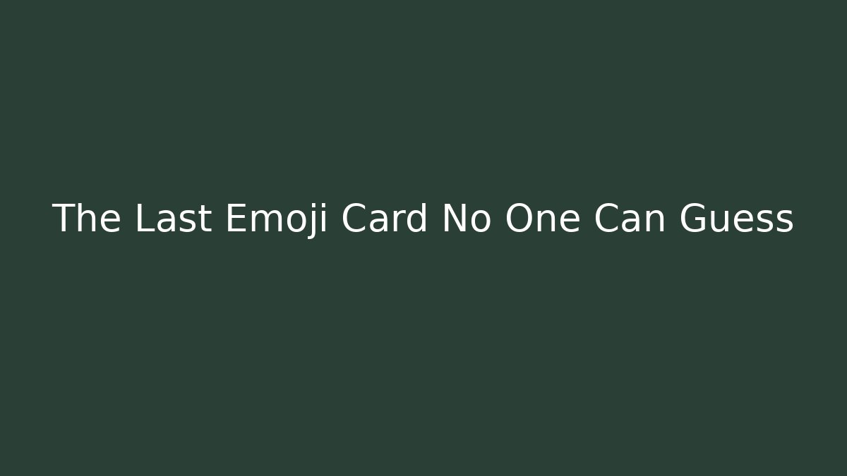 The Last Emoji Card No One Can Guess
