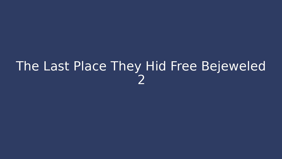 The Last Place They Hid Free Bejeweled 2