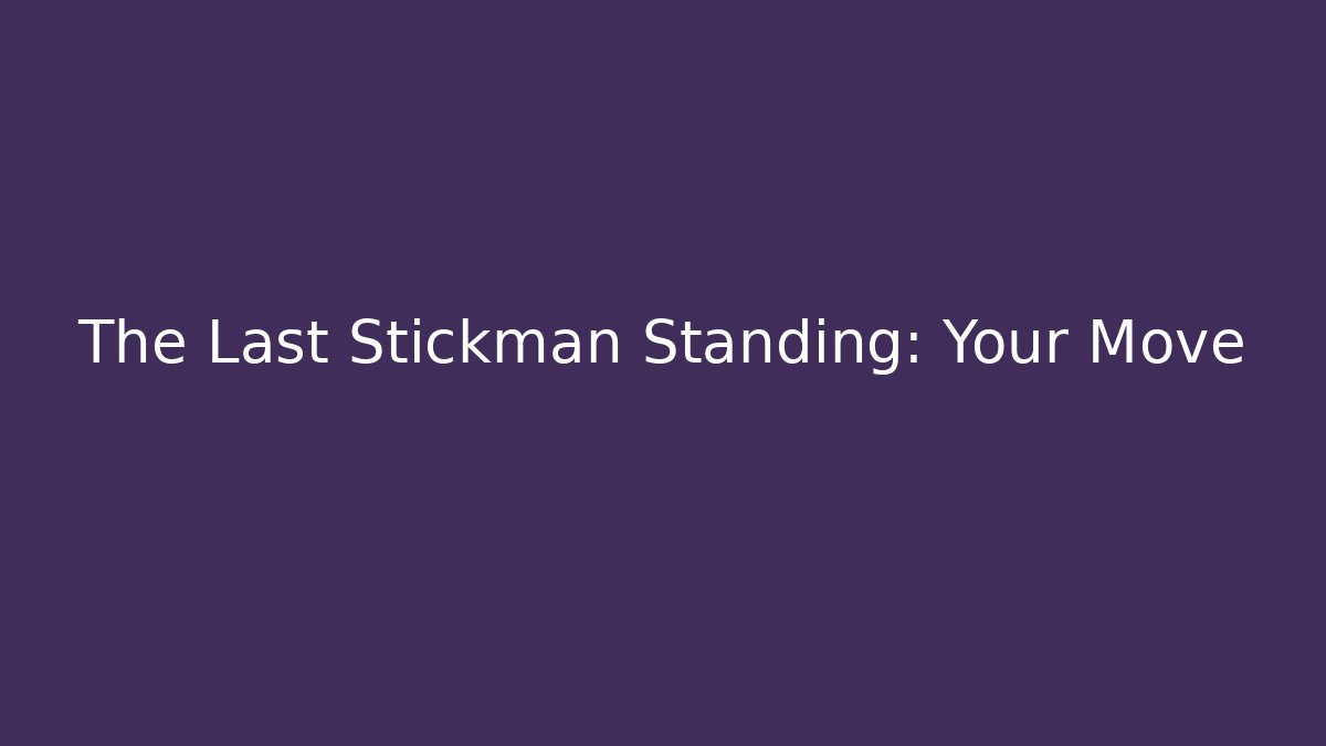 The Last Stickman Standing: Your Move - Boomer Naturals