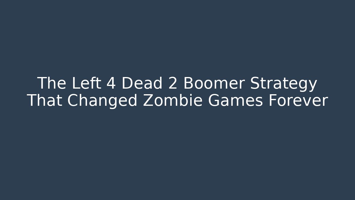 The Left 4 Dead 2 Boomer Strategy That Changed Zombie Games Forever