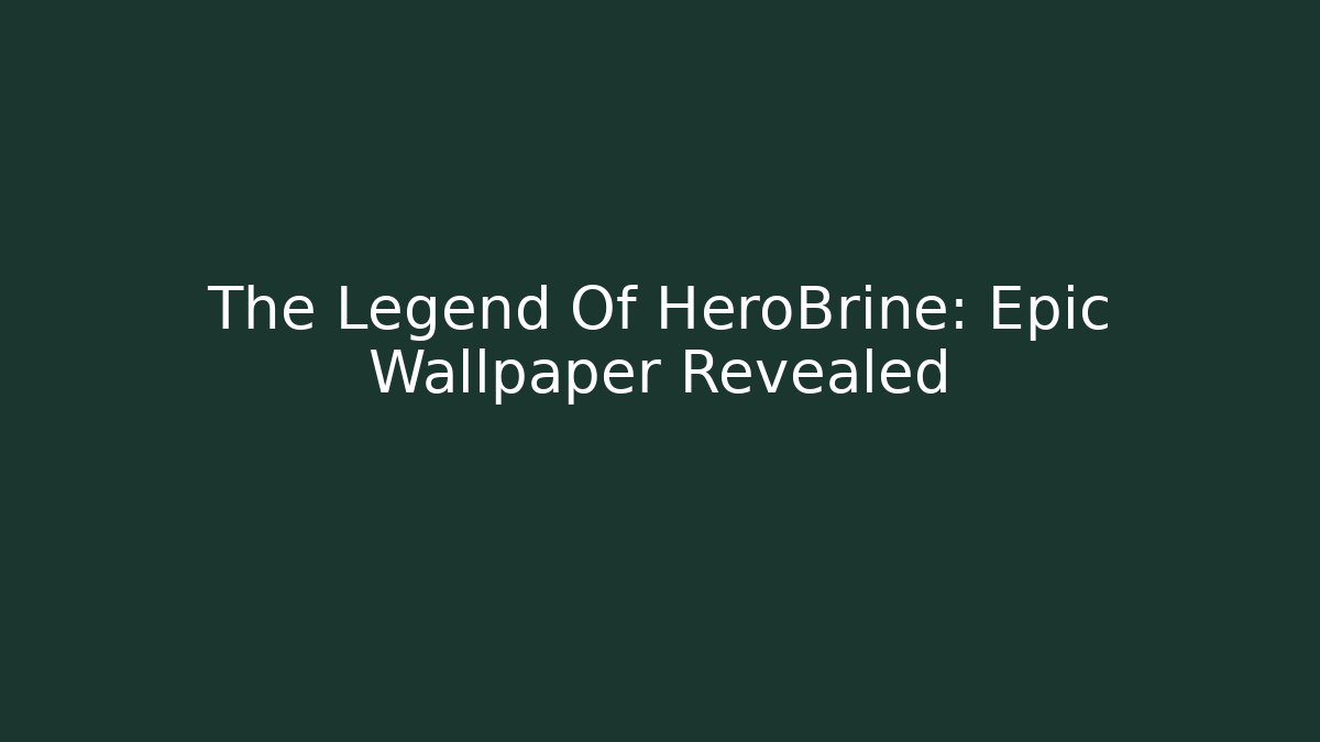 The Legend Of HeroBrine: Epic Wallpaper Revealed