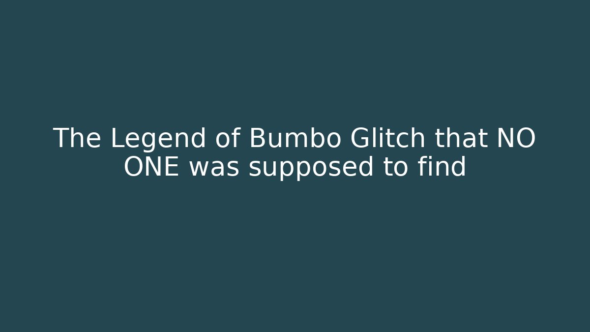 The Legend of Bumbo Glitch that NO ONE was supposed to find