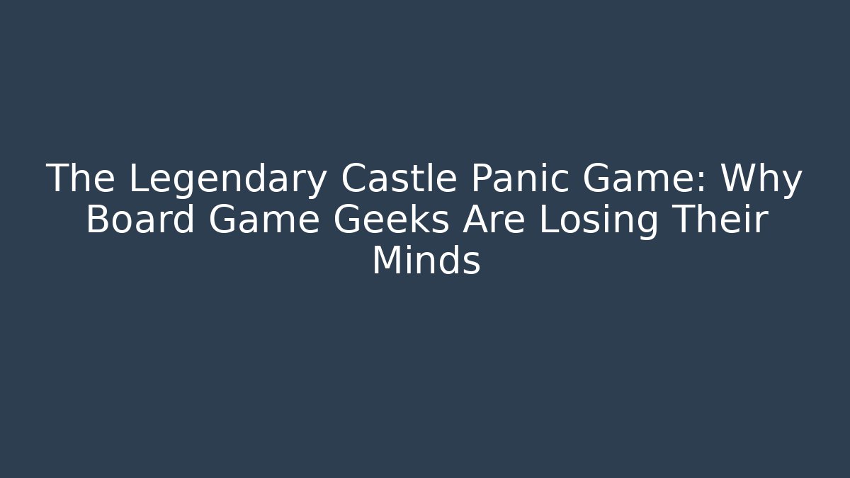 The Legendary Castle Panic Game: Why Board Game Geeks Are Losing Their Minds - Boomer Naturals