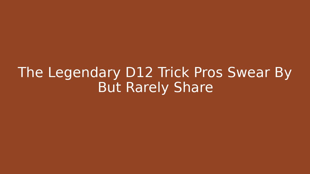 The Legendary D12 Trick Pros Swear By But Rarely Share