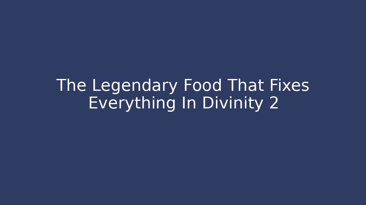 The Legendary Food That Fixes Everything In Divinity 2