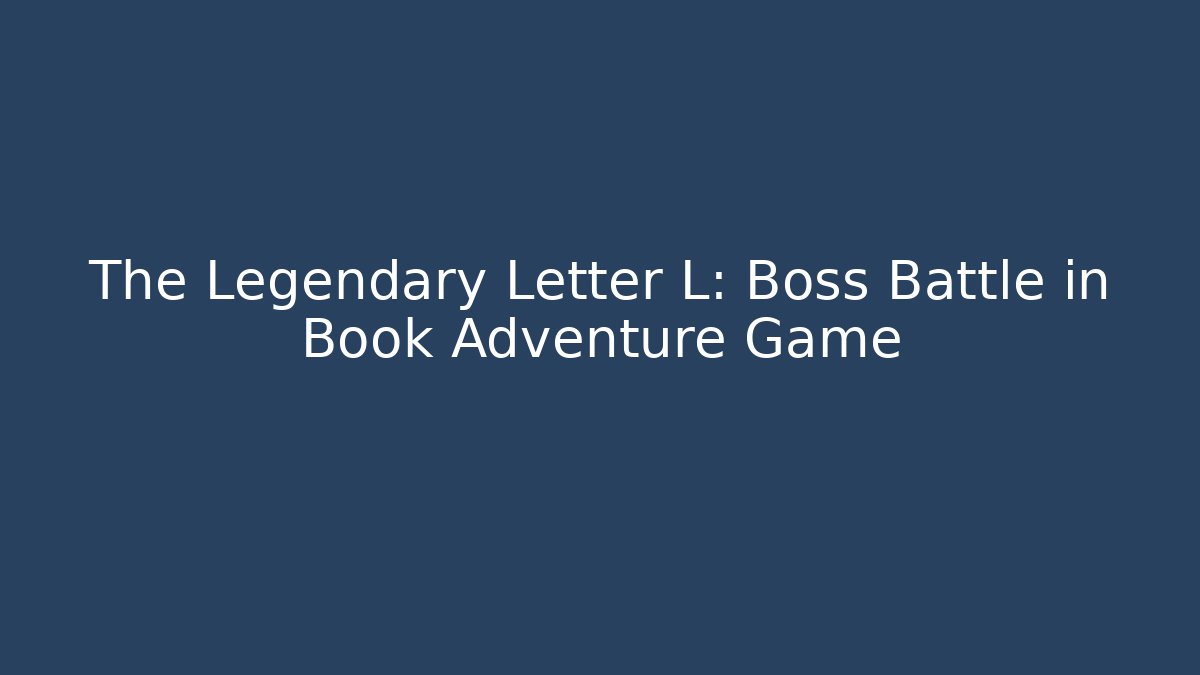 The Legendary Letter L: Boss Battle in Book Adventure Game