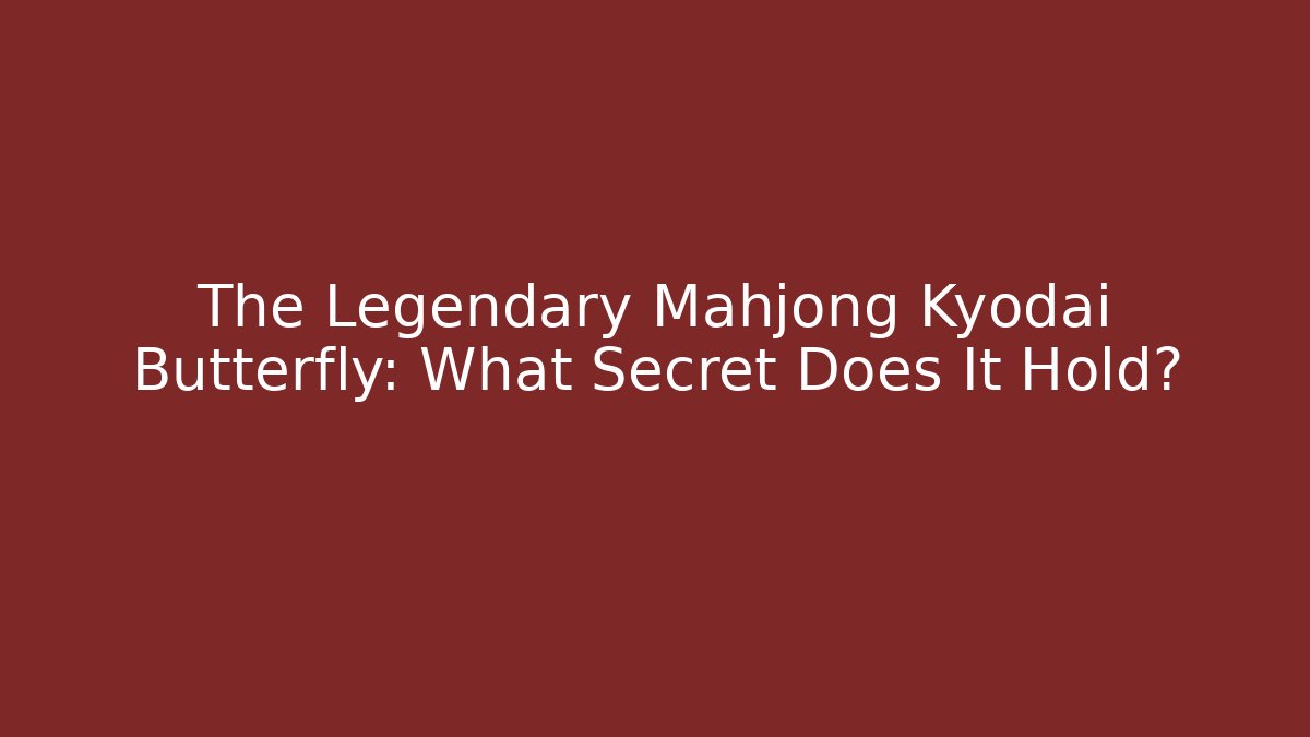 The Legendary Mahjong Kyodai Butterfly: What Secret Does It Hold?