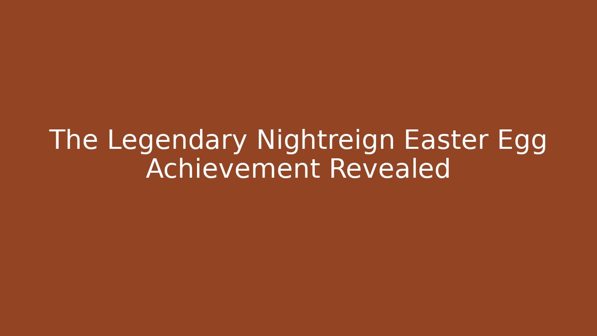 The Legendary Nightreign Easter Egg Achievement Revealed - Boomer Naturals