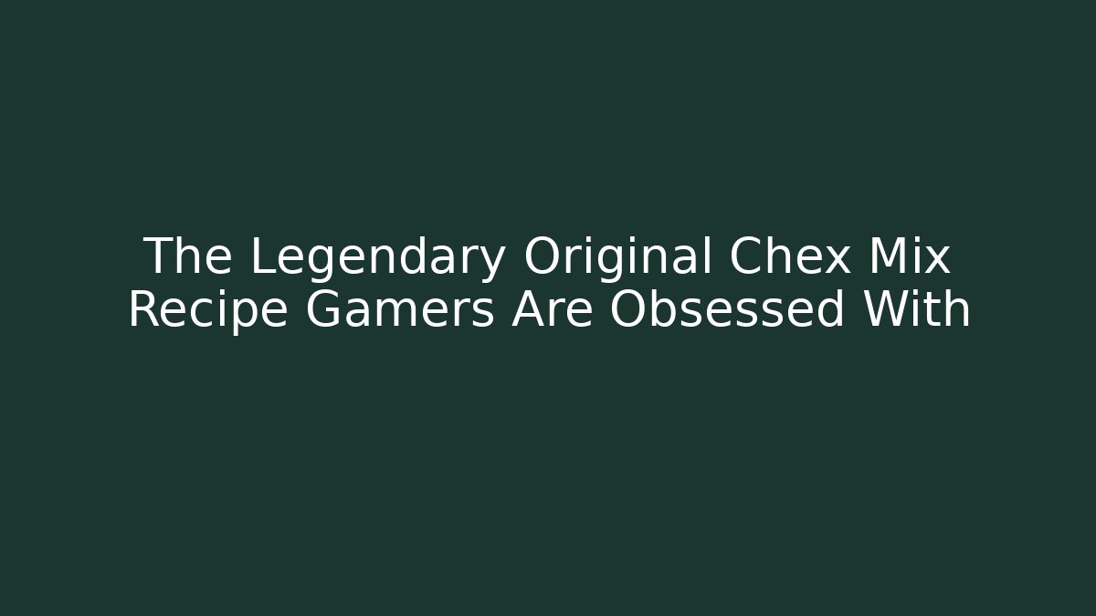 The Legendary Original Chex Mix Recipe Gamers Are Obsessed With