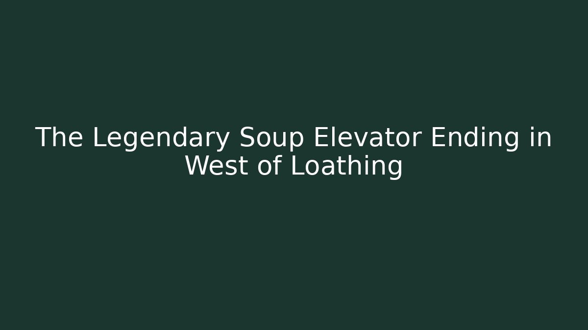 The Legendary Soup Elevator Ending in West of Loathing