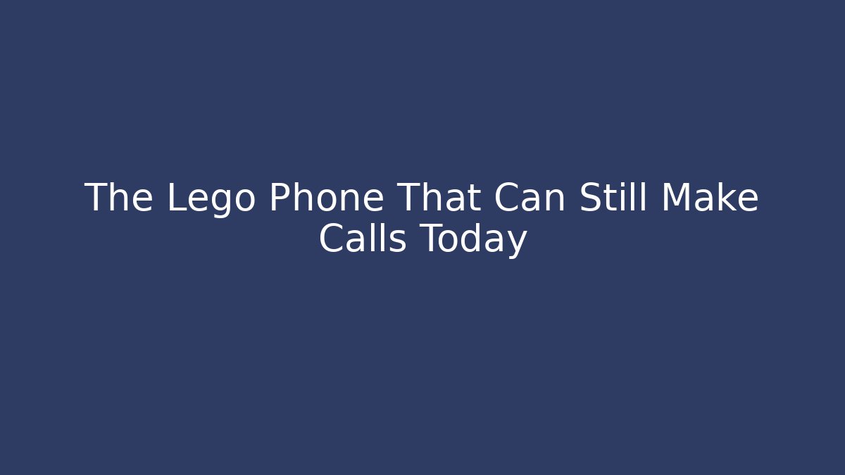 The Lego Phone That Can Still Make Calls Today