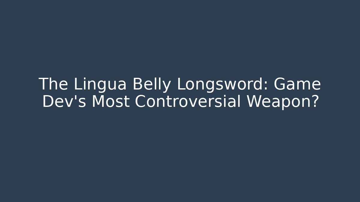 The Lingua Belly Longsword: Game Dev's Most Controversial Weapon? - Boomer Naturals