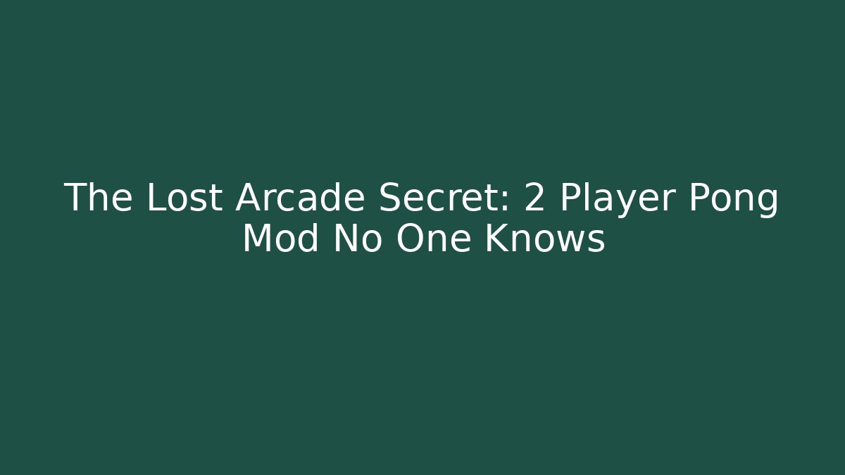 The Lost Arcade Secret: 2 Player Pong Mod No One Knows