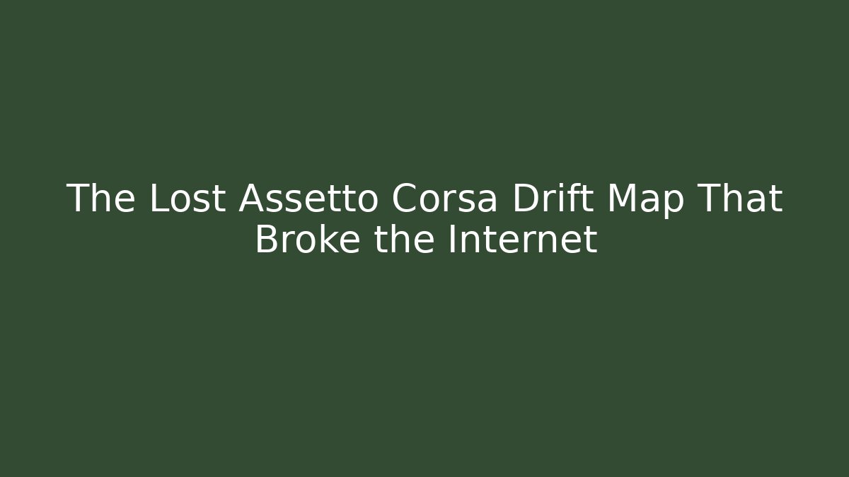 The Lost Assetto Corsa Drift Map That Broke the Internet