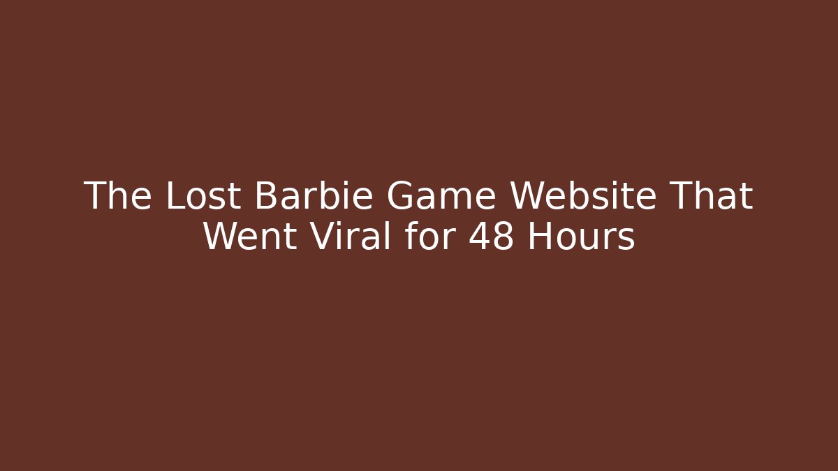 The Lost Barbie Game Website That Went Viral for 48 Hours