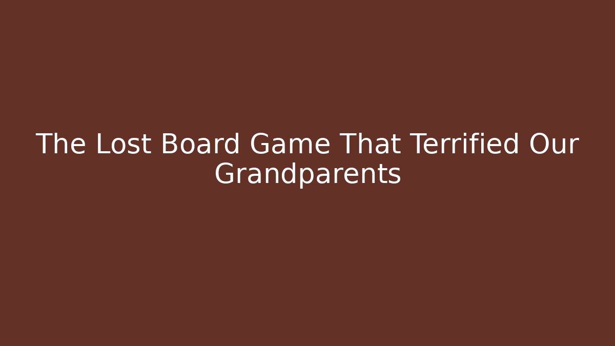 The Lost Board Game That Terrified Our Grandparents