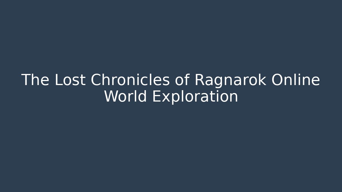 The Lost Chronicles of Ragnarok Online World Exploration