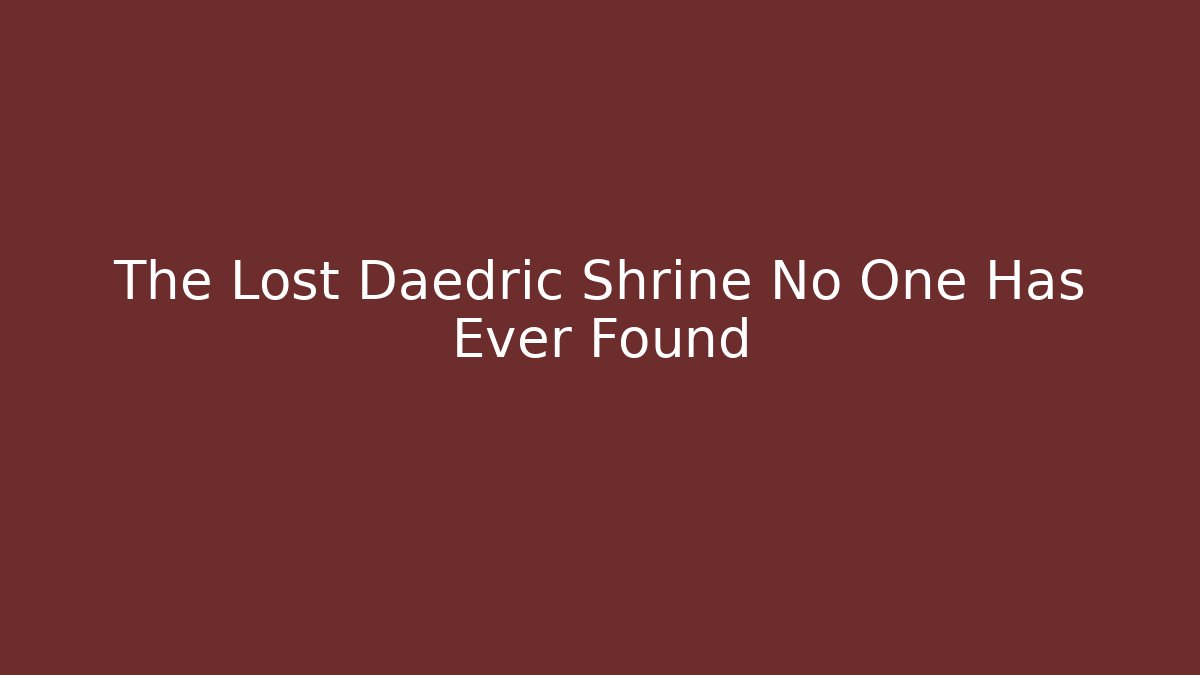 The Lost Daedric Shrine No One Has Ever Found