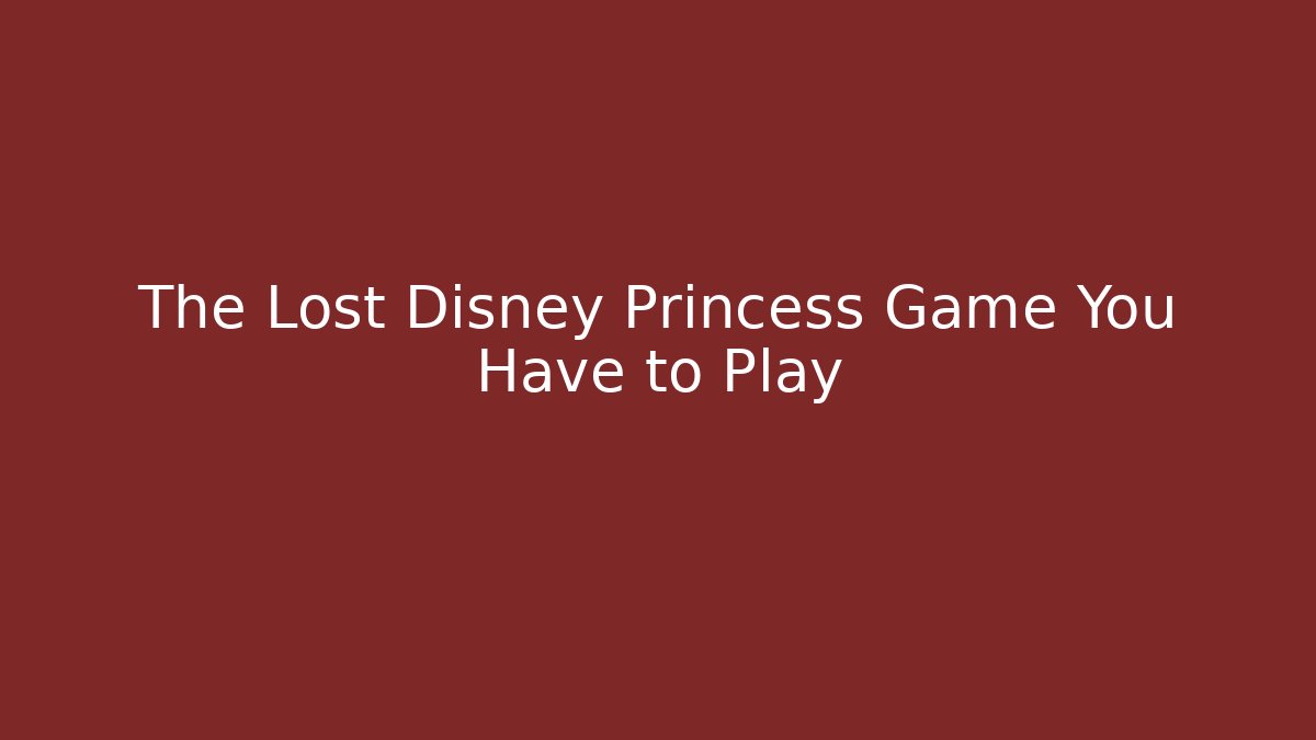 The Lost Disney Princess Game You Have to Play