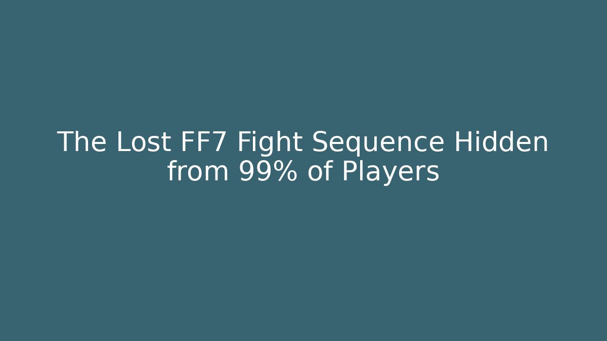 The Lost FF7 Fight Sequence Hidden from 99% of Players