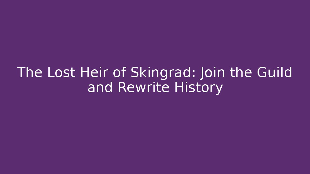 The Lost Heir of Skingrad: Join the Guild and Rewrite History