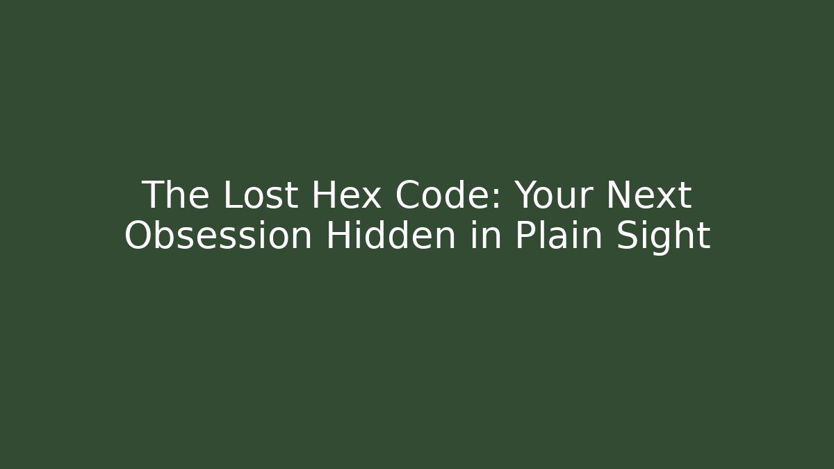 The Lost Hex Code: Your Next Obsession Hidden in Plain Sight