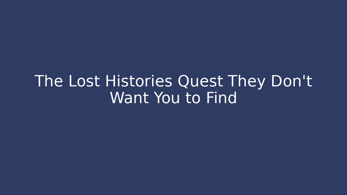 The Lost Histories Quest They Don't Want You to Find - Boomer Naturals