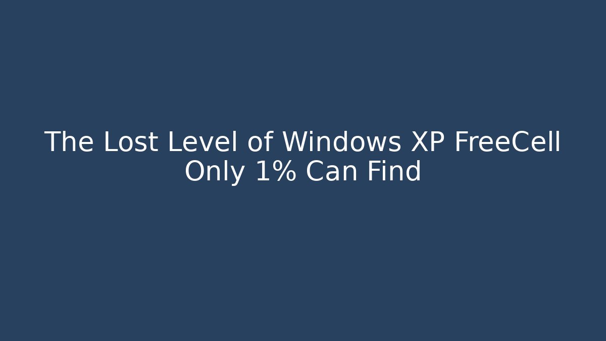 The Lost Level of Windows XP FreeCell Only 1% Can Find