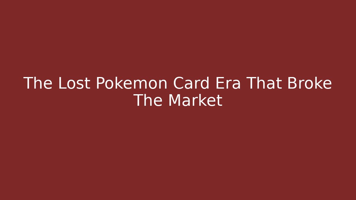 The Lost Pokémon Card Era That Broke The Market