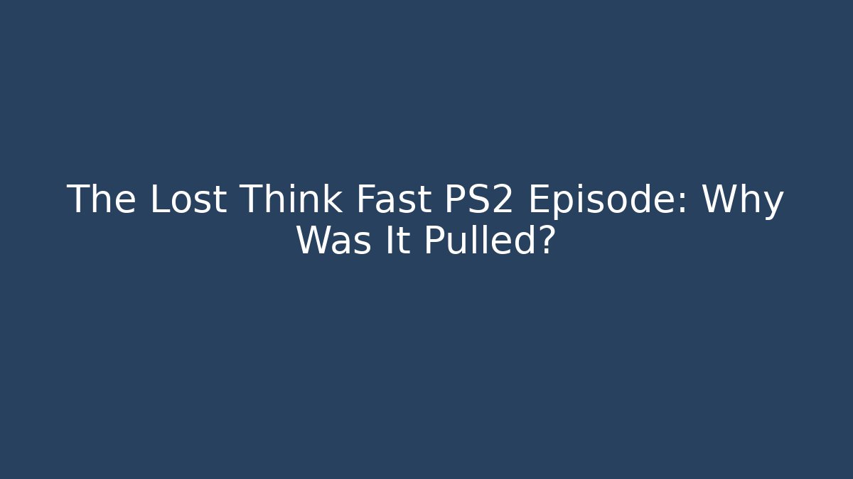 The Lost Think Fast PS2 Episode: Why Was It Pulled? - Boomer Naturals