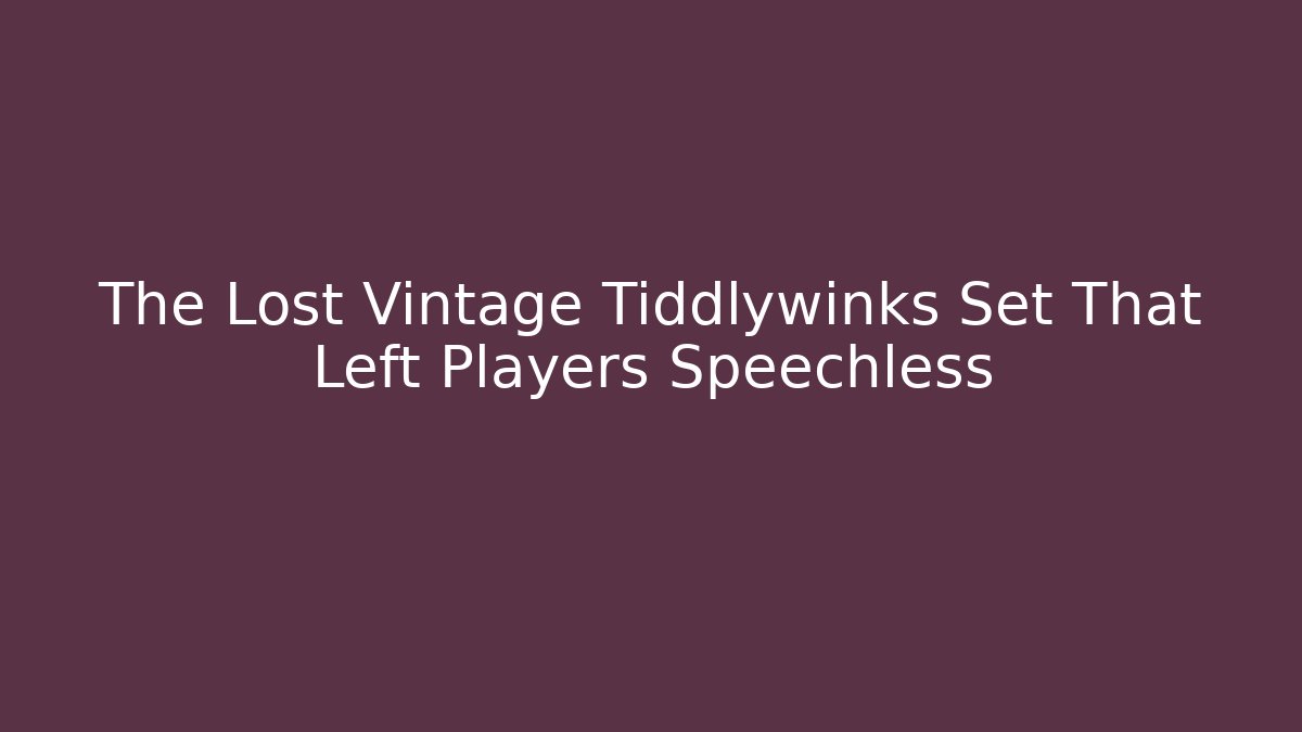 The Lost Vintage Tiddlywinks Set That Left Players Speechless