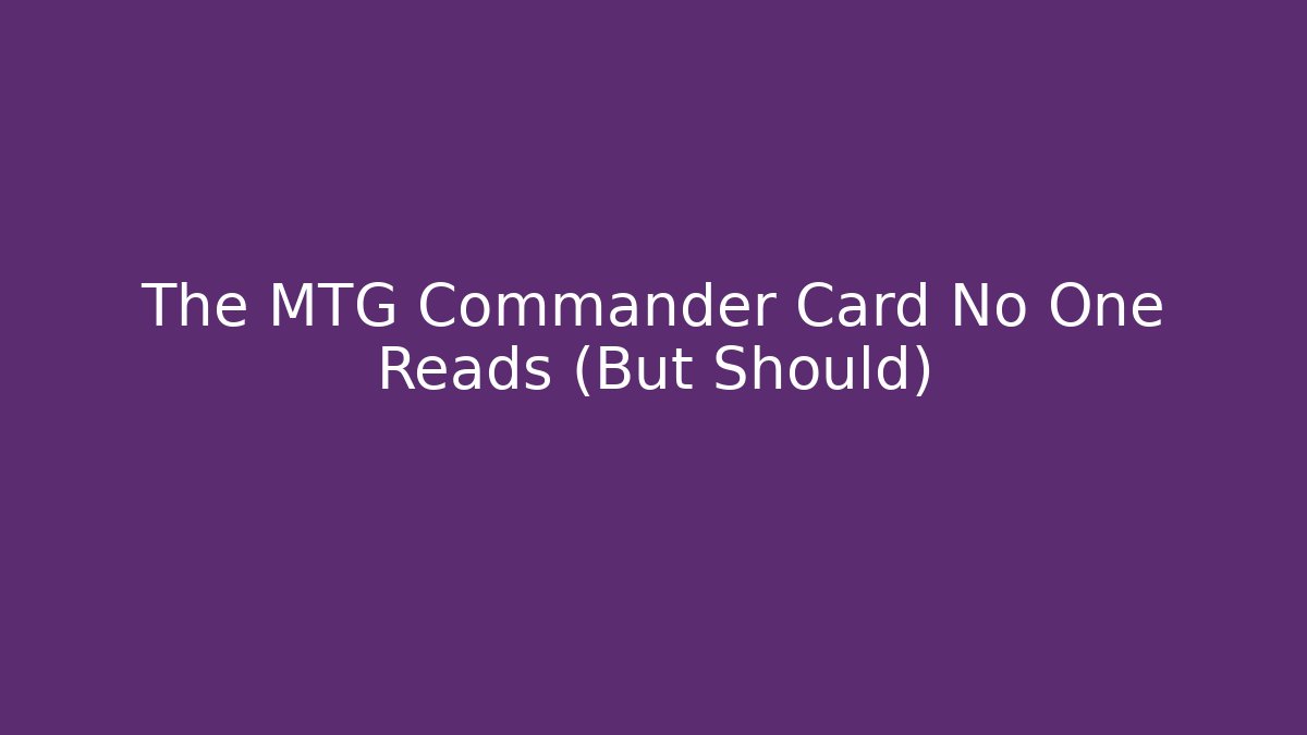 The MTG Commander Card No One Reads (But Should)