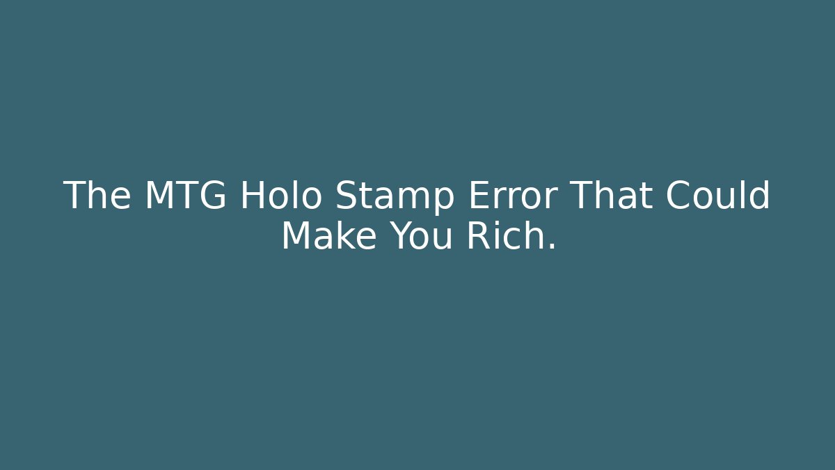 The MTG Holo Stamp Error That Could Make You Rich.