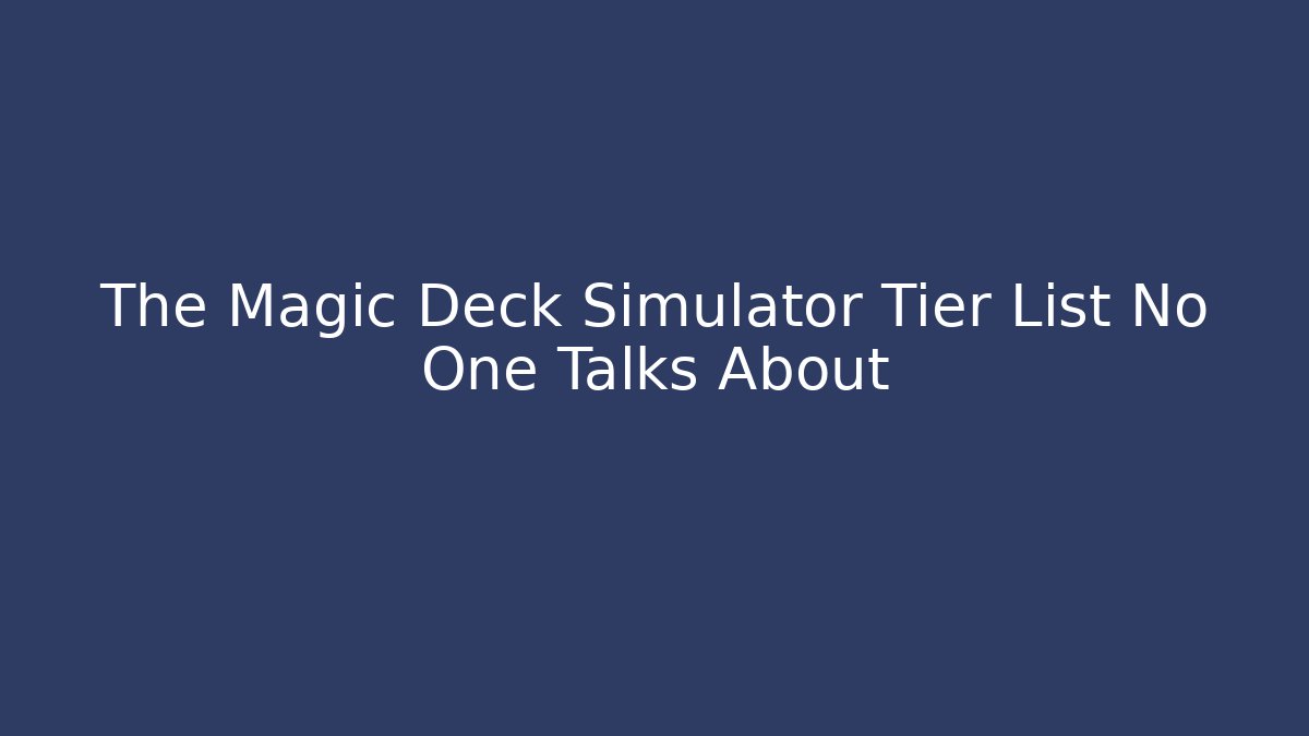 The Magic Deck Simulator Tier List No One Talks About - Boomer Naturals