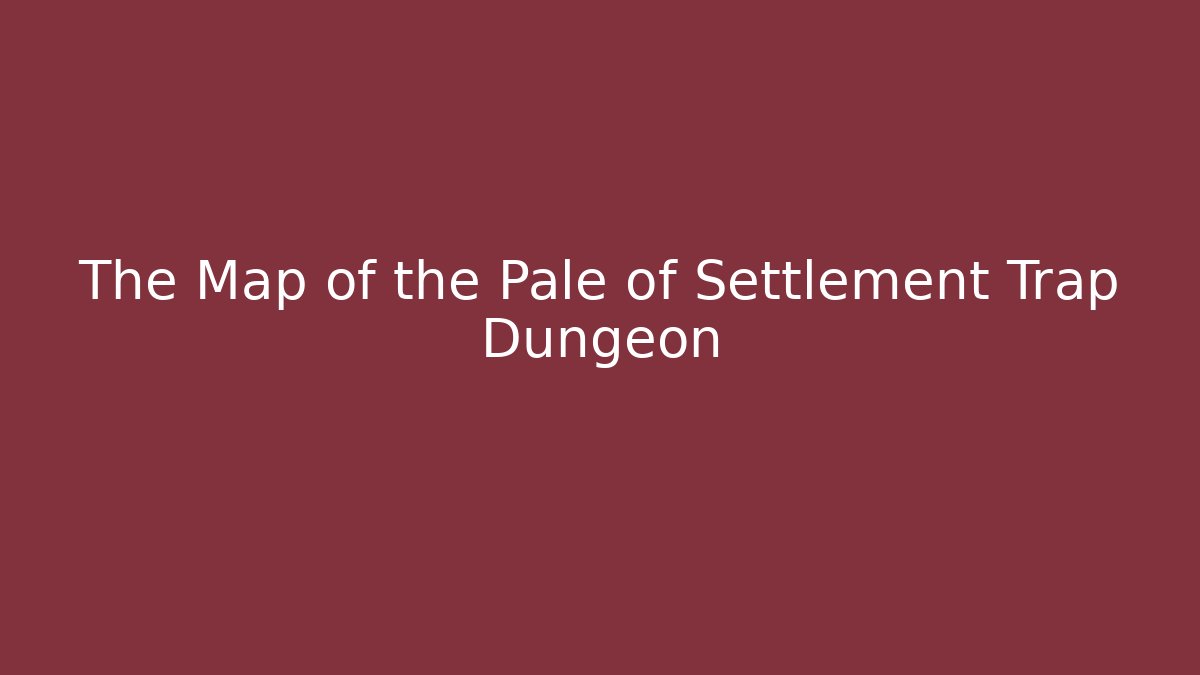 The Map of the Pale of Settlement Trap Dungeon
