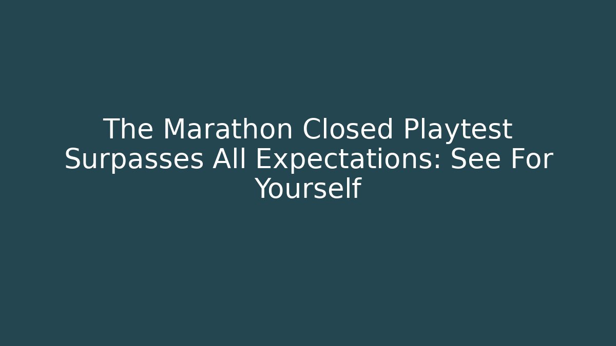 The Marathon Closed Playtest Surpasses All Expectations: See For Yourself - Boomer Naturals