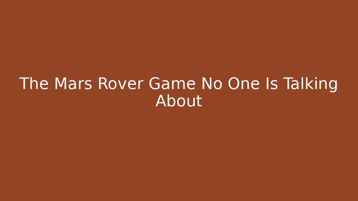 The Mars Rover Game No One Is Talking About