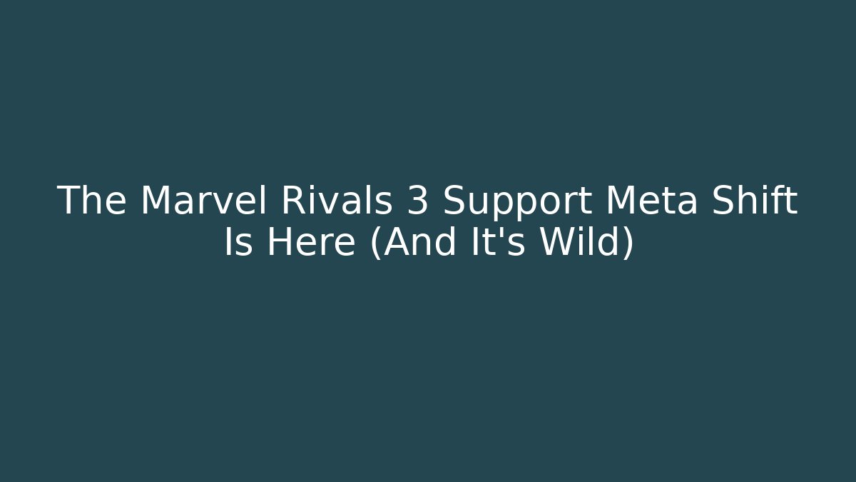 The Marvel Rivals 3 Support Meta Shift Is Here (And It's Wild)