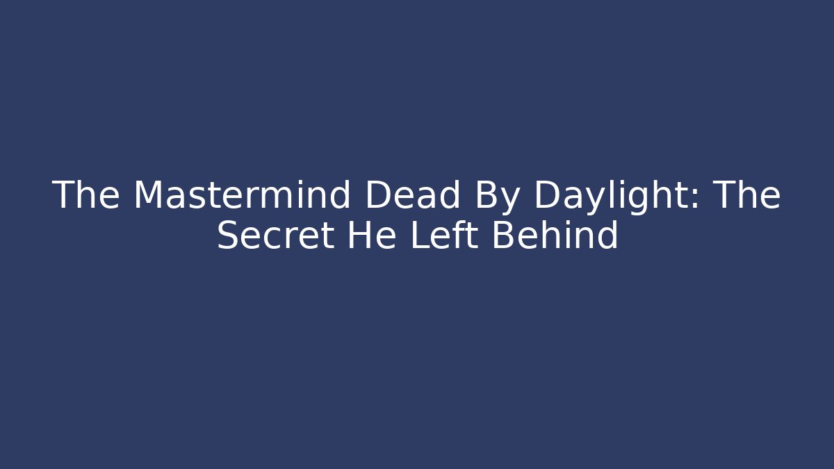 The Mastermind Dead By Daylight: The Secret He Left Behind