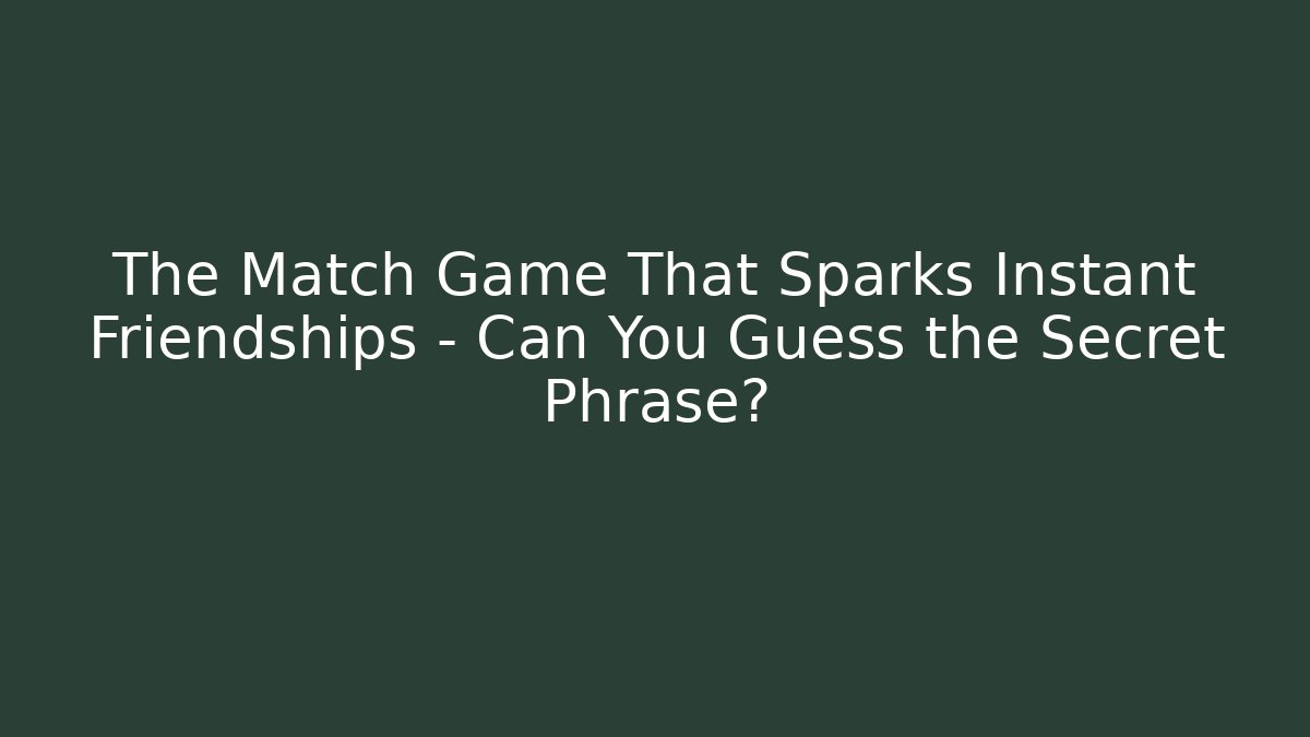 The Match Game That Sparks Instant Friendships – Can You Guess the Secret Phrase? - Boomer Naturals