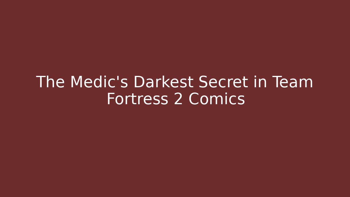 The Medic's Darkest Secret in Team Fortress 2 Comics