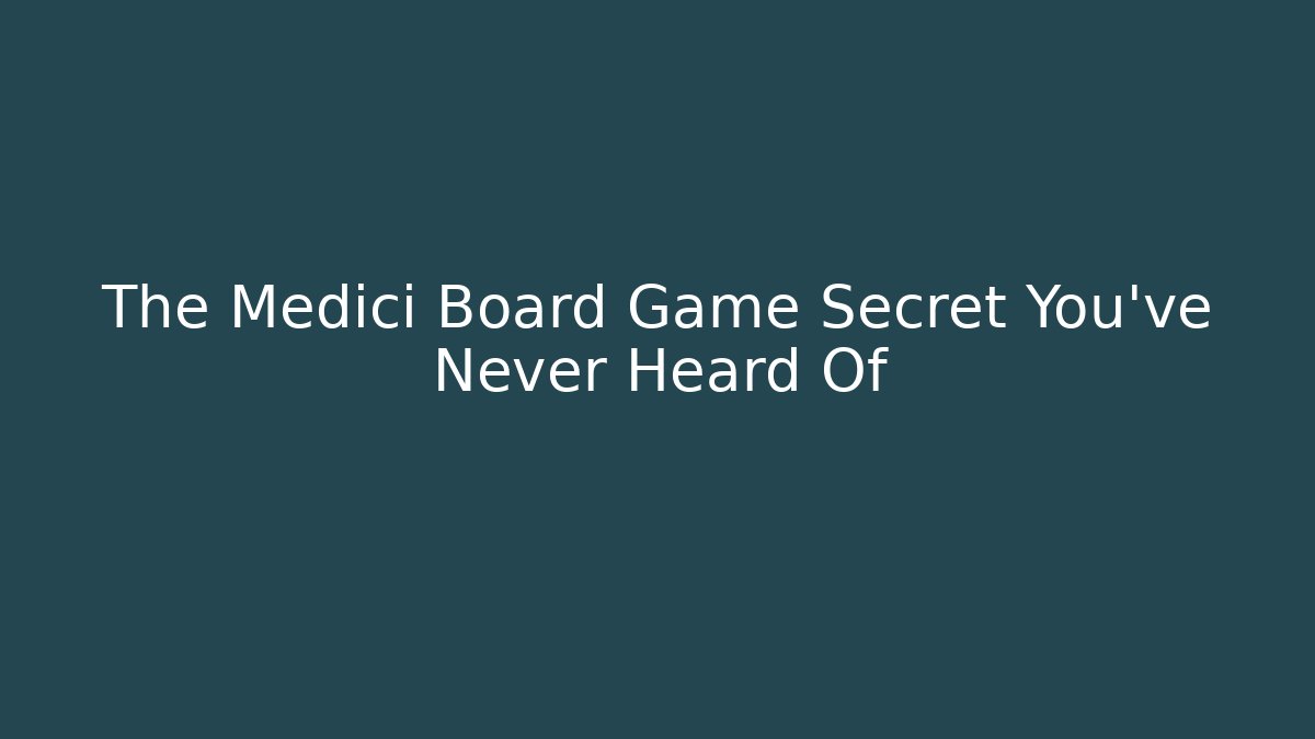 The Medici Board Game Secret You've Never Heard Of