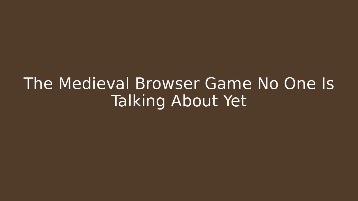 The Medieval Browser Game No One Is Talking About Yet